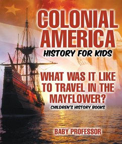 Cover Colonial America History for Kids : What Was It Like to Travel in the Mayflower?   Children's History Books (eBook, ePUB)
