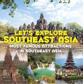 Let's Explore Southeast Asia (Most Famous Attractions in Southeast Asia) (eBook, ePUB) Let's Explore Southeast Asia (Most Famous Attractions in Southeast Asia) (eBook, ePUB)