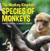 The Monkey Kingdom (Species of Monkeys) : 3rd Grade Science Series (eBook, ePUB)