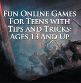 Fun Online Games For Teens with Tips and Tricks: Ages 13 And Up (eBook, ePUB)