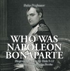 Who Was Napoleon Bonaparte - Biography Books for Kids 9-12   Children's Biography Books (eBook, ePUB)