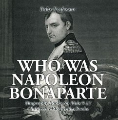 Who Was Napoleon Bonaparte - Biography Books for Kids 9-12   Children's Biography Books (eBook, ePUB) - Baby