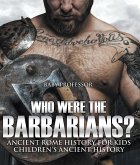 Who Were the Barbarians? Ancient Rome History for Kids   Children's Ancient History (eBook, ePUB)