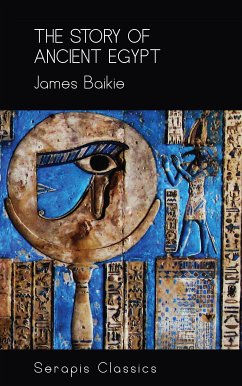 The Story of Ancient Egypt (Serapis Classics) (eBook, ePUB) - Baikie, James