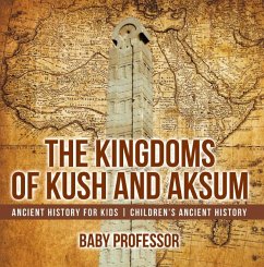 The Kingdoms of Kush and Aksum - Ancient History for Kids   Children's Ancient History (eBook, ePUB) - Baby