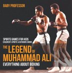 The Legend of Muhammad Ali : Everything about Boxing - Sports Games for Kids   Children's Sports & Outdoors Books (eBook, ePUB)