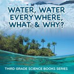 Water, Water Everywhere, What & Why? : Third Grade Science Books Series (eBook, ePUB)