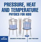 Pressure, Heat and Temperature - Physics for Kids - 5th Grade   Children's Physics Books (eBook, ePUB)
