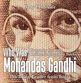 Who Was Mohandas Gandhi : The Brave Leader from India - Biography for Kids   Children's Biography Books (eBook, ePUB)