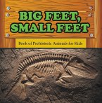 Big Feet, Small Feet : Book of Prehistoric Animals for Kids (eBook, ePUB)