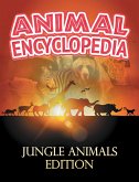 ANIMAL ENCYCLOPEDIA: Jungle Animals Edition (eBook, ePUB)