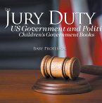 The Jury Duty - US Government and Politics   Children's Government Books (eBook, ePUB)