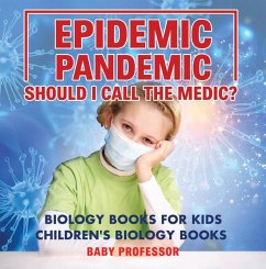 Cover Epidemic, Pandemic, Should I Call the Medic? Biology Books for Kids   Children's Biology Books (eBook, ePUB)