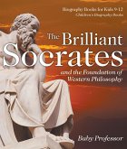 The Brilliant Socrates and the Foundation of Western Philosophy - Biography Books for Kids 9-12   Children's Biography Books (eBook, ePUB)