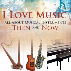 I Love Music: All About Musical Instruments Then and Now (eBook, ePUB) - Baby