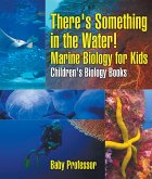 There's Something in the Water! - Marine Biology for Kids   Children's Biology Books (eBook, ePUB)