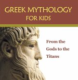 Greek Mythology for Kids: From the Gods to the Titans (eBook, ePUB)