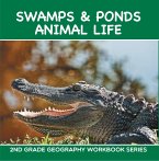 Swamps & Ponds Animal Life : 2nd Grade Geography Workbook Series (eBook, ePUB)