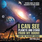 I Can See Planets and Stars from My Room! How The Telescope Works - Physics Book 4th Grade   Children's Physics Books (eBook, ePUB)