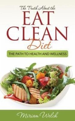 The Truth About the Eat Clean Diet (eBook, ePUB) - Welch Miriam