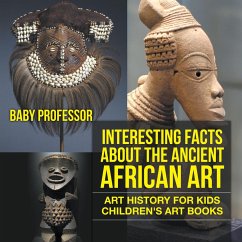 Cover Interesting Facts About The Ancient African Art - Art History for Kids   Children's Art Books (eBook, ePUB)