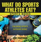 What Do Sports Athletes Eat? - Sports Books   Children's Sports & Outdoors Books (eBook, ePUB)