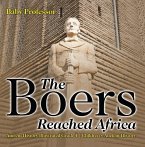The Boers Reached Africa - Ancient History Illustrated Grade 4   Children's Ancient History (eBook, ePUB)