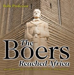 The Boers Reached Africa - Ancient History Illustrated Grade 4   Children's Ancient History (eBook, ePUB) - Baby