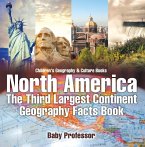 North America : The Third Largest Continent - Geography Facts Book   Children's Geography & Culture Books (eBook, ePUB)