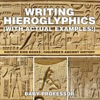 Writing Hieroglyphics (with Actual Examples!) : History Kids Books   Children's Ancient History (eBook, ePUB)