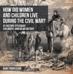 How Did Women and Children Live during the Civil War? US History 5th Grade   Children's American History (eBook, ePUB)