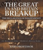 The Great US and Britain Breakup : The Declaration of Independence - US History for Kids   Children's History Books (eBook, ePUB)