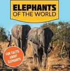 Elephants of the World: Fun Facts About Elephants (eBook, ePUB)