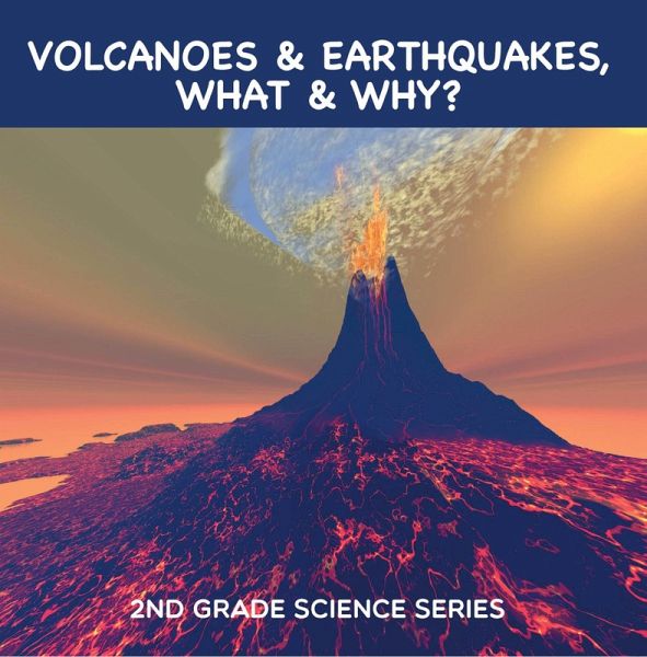 Volcanoes & Earthquakes, What & Why? : 2nd Grade Science Series (eBook, ePUB) Volcanoes & Earthquakes, What & Why? : 2nd Grade Science Series (eBook, ePUB)