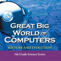 Great Big World of Computers - History and Evolution : 5th Grade Science Series (eBook, ePUB) - Baby
