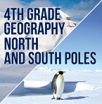 4th Grade Geography: North and South Poles (eBook, ePUB)
