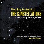 The Sky Is Awake! The Constellations - Astronomy for Beginners   Children's Astronomy & Space Books (eBook, ePUB)