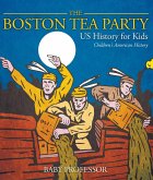 The Boston Tea Party - US History for Kids   Children's American History (eBook, ePUB)