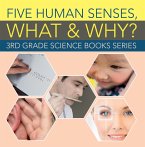 Five Human Senses, What & Why? : 3rd Grade Science Books Series (eBook, ePUB)