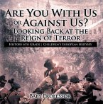 Are You With Us or Against Us? Looking Back at the Reign of Terror - History 6th Grade   Children's European History (eBook, ePUB)