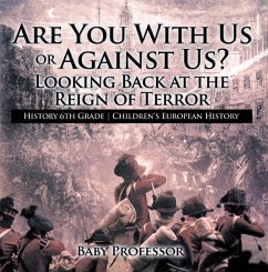 Cover Are You With Us or Against Us? Looking Back at the Reign of Terror - History 6th Grade   Children's European History (eBook, ePUB)