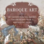 Baroque Art - Art History Book for Children   Children's Arts, Music & Photography Books (eBook, ePUB)