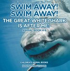 Swim Away! Swim Away! The Great White Shark Is After Me! Animal Book 4-6   Children's Animal Books (eBook, ePUB)