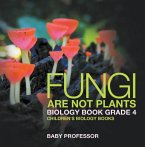 Fungi Are Not Plants - Biology Book Grade 4   Children's Biology Books (eBook, ePUB)