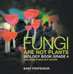 Fungi Are Not Plants - Biology Book Grade 4   Children's Biology Books (eBook, ePUB) - Baby