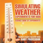 Simulating Weather Experiments for Kids - Science Book of Experiments   Children's Science Education books (eBook, ePUB)