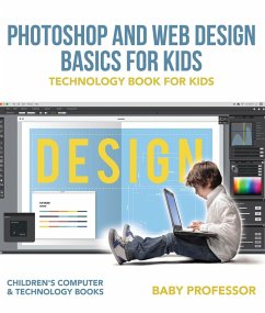 Photoshop and Web Design Basics for Kids - Technology Book for Kids   Children's Computer & Technology Books (eBook, ePUB) - Baby