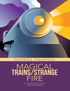 Magical Trains / Strange Fire: A Collection of Old and New Poems (eBook, ePUB) - Emanuel, Gabriel