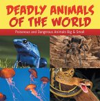 Deadly Animals Of The World: Poisonous and Dangerous Animals Big & Small (eBook, ePUB)