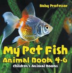 My Pet Fish - Animal Book 4-6   Children's Animal Books (eBook, ePUB)